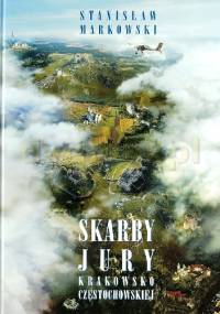 Skarby Jury Krakowsko-Częstochowskiej - Stanisław Markowski