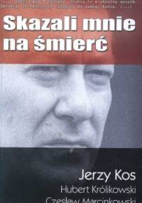 Skazali mnie na śmierć - Jerzy Kos, Hubert Królkowski