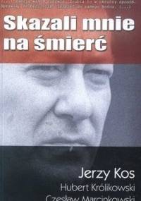 Skazali mnie na śmierć - Jerzy Kos