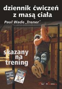 Skazany Na Trening. Dziennik Ćwiczeń Z Masą Ciała - Paul Wade