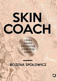 Skin coach. Twoja droga do pięknej i zdrowej skóry - Bożena Społowicz