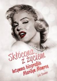 Skłócona z życiem. Intymna biografia Marilyn Monroe - Lois Banner