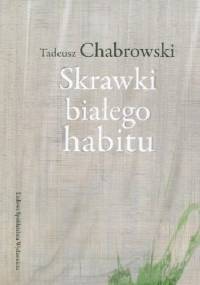 Skrawki białego habitu - Tadeusz Chabrowski