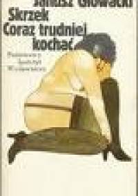 Skrzek, coraz trudniej kochać - Janusz Głowacki