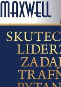 Skuteczni liderzy zadają trafne pytania - John Calvin Maxwell