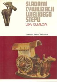 Śladami cywilizacji wielkiego stepu - Lew Nikołajewicz Gumilow