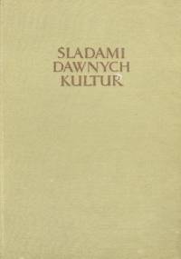 Śladami dawnych kultur od Wołgi do Oceanu Spokojnego - praca zbiorowa