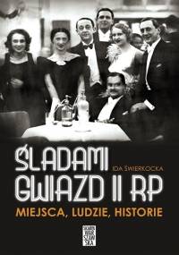 Śladami gwiazd II RP. Miejsca, ludzie, historie - Ida Świerkocka