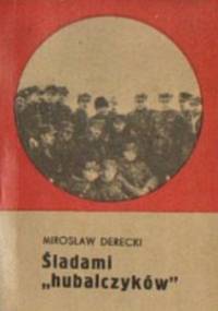 Śladami ,,hubalczyków'' - Mirosław Derecki
