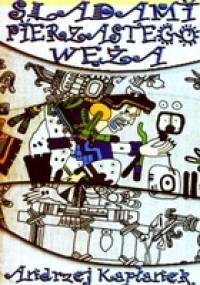 Śladami pierzastego węża - Andrzej Kapłanek