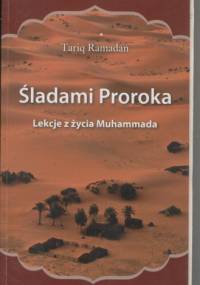 Śladami Proroka. Lekcje z życia Muhammada - Tariq Ramadan