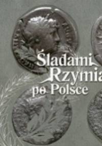 Śladami Rzymian po Polsce - Małgorzata Kurgan-Przybylska