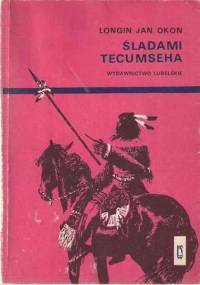 Śladami Tecumseha - Longin Jan Okoń