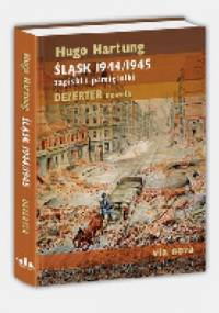 Śląsk 1944/1945. Zapiski i pamiętniki. Dezerter. Nowela. - Hugo Hartung