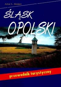 Śląsk Opolski. Przewodnik turystyczny - Artur Szejner
