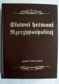 Sławni Hetmani Rzeczpospolitej - Leszek Podhorodecki