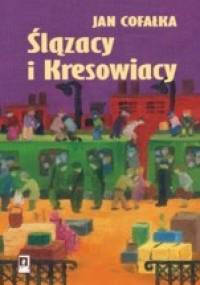 Ślązacy i Kresowiacy - Jan Cofałka