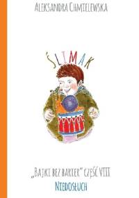 ŚLIMAK. BAJKI BEZ BARIER CZ.VIII NIEDOSŁUCH - Aleksandra Chmielewska
