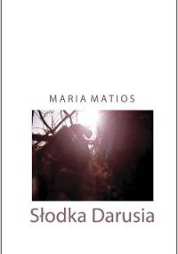 Słodka Darusia. Dramat na trzy życia - Maria Matios