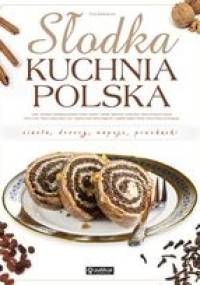 Słodka kuchnia polska. Ciasta, desery, napoje, przekąski - Ewa Aszkiewicz