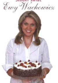 Słodki Świat Ewy Wachowicz - Ewa Wachowicz