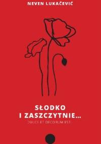 Słodko i zaszczytnie... - Neven Lukačević