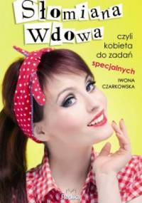 Słomiana wdowa czyli kobieta do zadań specjalnych - Iwona Czarkowska