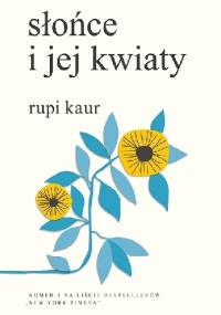 Słońce i jej kwiaty - Rupi Kaur