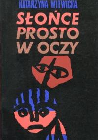 Słońce prosto w oczy - Katarzyna Witwicka