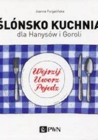 Ślónsko kuchnia dla Hanysów i Goroli - Joanna Furgalińska