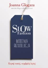 Slow fashion. Modowa rewolucja - Joanna Glogaza