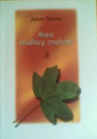 Słowa modlitwą zrodzone - Julian Tuwim