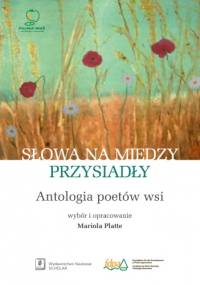 Słowa na miedzy przysiadły. Antologia poetów wsi