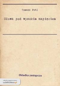 Słowa pod wysokim napięciem - Tomasz Pohl