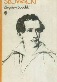 Słowacki - opowieść biograficzna - Zbigniew Sudolski