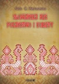 Słowiańska Ruś. Pogaństwo i kobiety - Aldo C. Marturano
