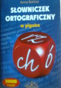 Słowniczek ortograficzny w pigułce - Anna Bartosz