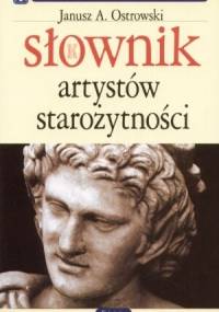 Słownik artystów starożytności - Janusz A. Ostrowski