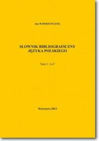 Słownik bibliograficzny języka polskiego Tom 1 (A-Ć) - Jan Wawrzyńczyk