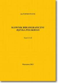 Słownik bibliograficzny języka polskiego Tom 8  (S-Ś) - Jan Wawrzyńczyk