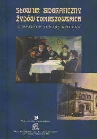 Słownik biograficzny Żydów tomaszowskich - Krzysztof Witczak