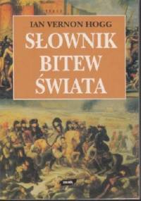Słownik Bitew Świata - Ian Vernon Hogg