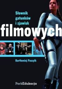 Słownik gatunków i zjawisk filmowych - Bartłomiej Paszylk