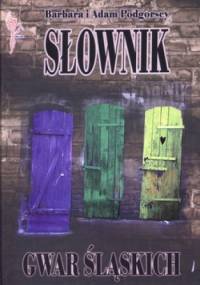 Słownik gwar śląskich - Barbara Podgórska, Adam Podgórski