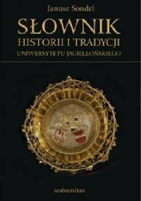Słownik historii i tradycji Uniwersytetu Jagiellońskiego - Janusz Sondel