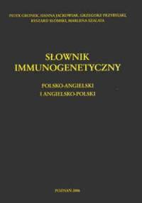 Słownik immunogenetyczny. Polsko-angielski i angielsko-polski.