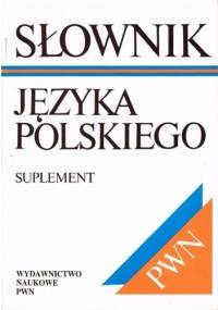 Słownik języka polskiego. Suplement - praca zbiorowa