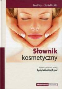 Słownik kosmetyczny - Xenia Petsitis, Horst Fey