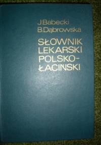 Słownik lekarski Polsko-Łaciński - J. Babecki, B. Dąbrowska