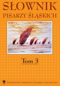Słownik pisarzy śląskich. T. 3 - Dariusz Rott, Jacek Lyszczyna